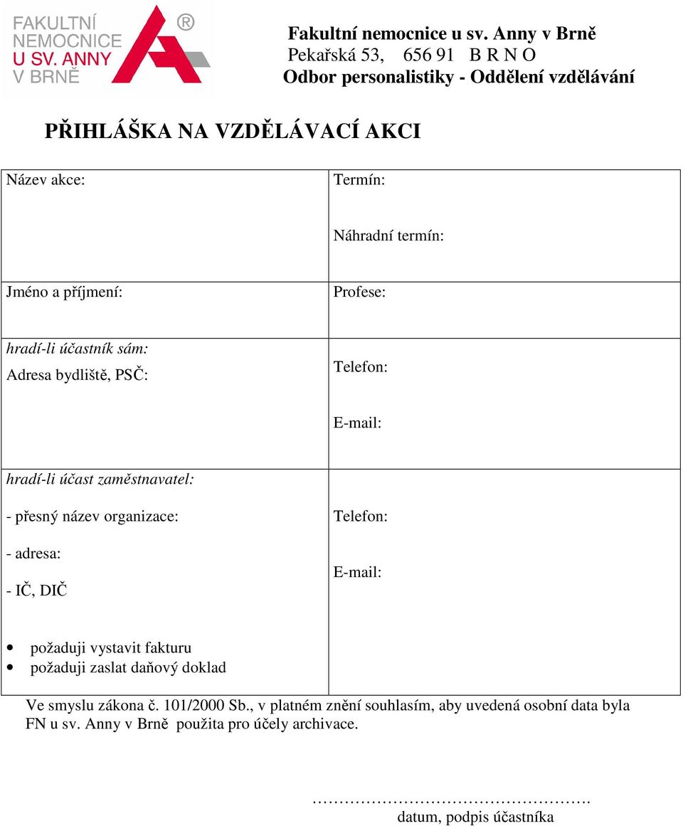 termín: Jméno a příjmení: Profese: hradí-li účastník sám: Adresa bydliště, PSČ: Telefon: E-mail: hradí-li účast zaměstnavatel: - přesný název