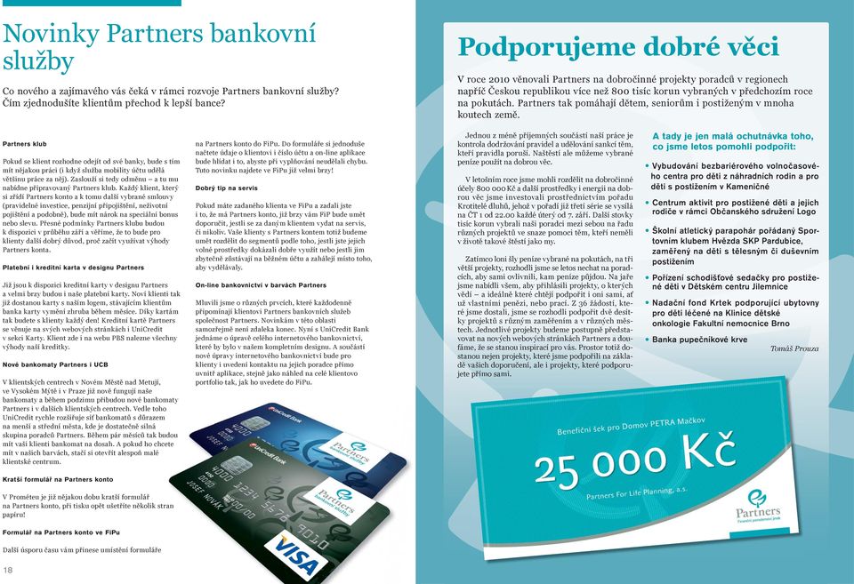 Partners tak pomáhají dětem, seniorům i postiženým v mnoha koutech země.