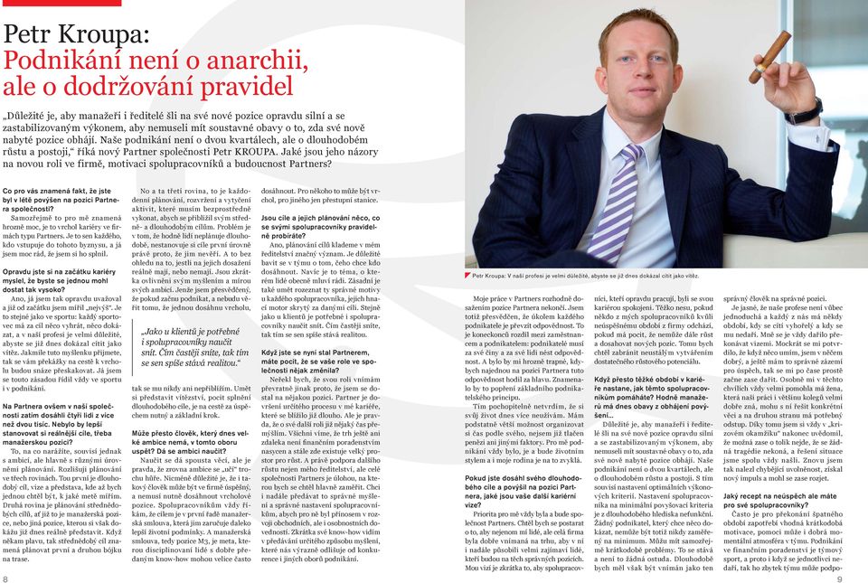 Jaké jsou jeho názory na novou roli ve firmě, motivaci spolupracovníků a budoucnost Partners? Co pro vás znamená fakt, že jste byl v létě povýšen na pozici Partnera společnosti?