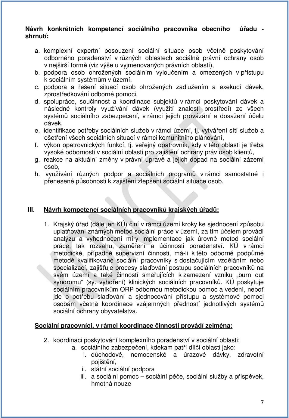 oblastí), b. podpora osob ohrožených sociálním vyloučením a omezených v přístupu k sociálním systémům v území, c.