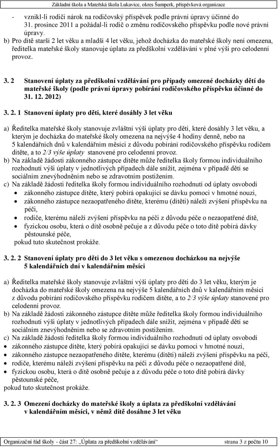 3. 2 Stanovení úplaty za předškolní vzdělávání pro případy omezené docházky dětí do mateřské školy (podle právní úpravy pobírání rodičovského příspěvku účinné do 31. 12. 2012) 3. 2. 1 Stanovení