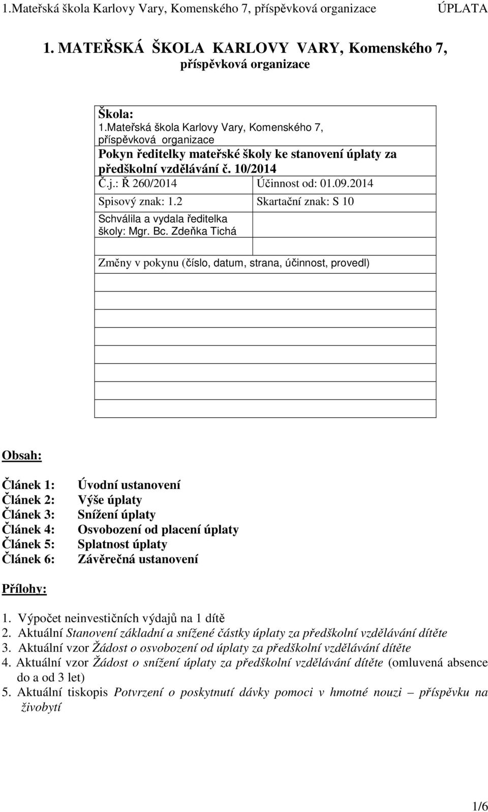 2014 Spisový znak: 1.2 Skartační znak: S 10 Schválila a vydala ředitelka školy: Mgr. Bc.