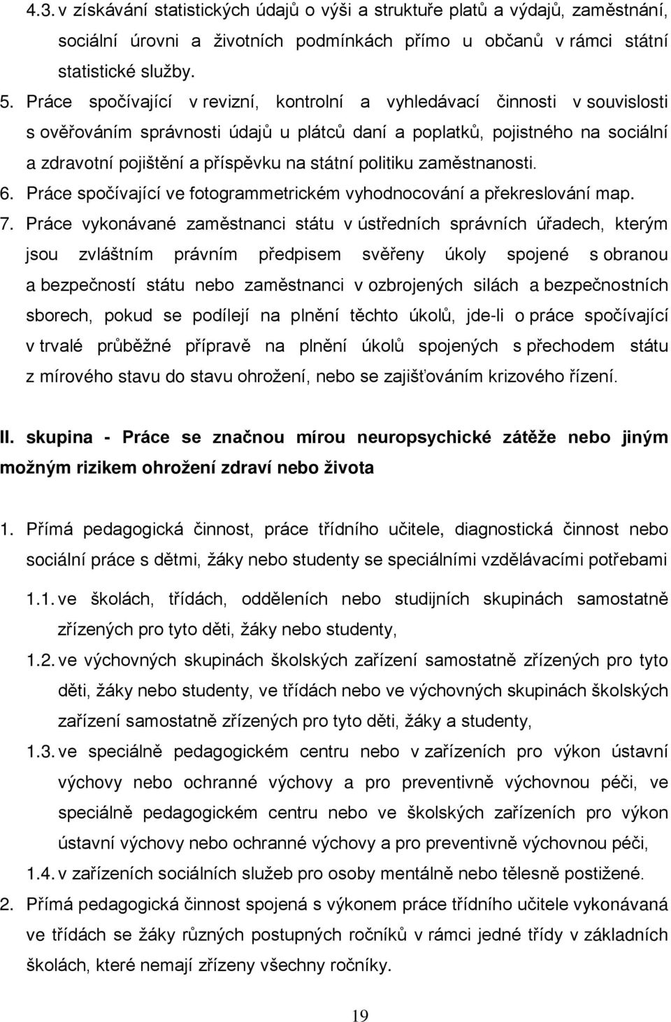 politiku zaměstnanosti. 6. Práce spočívající ve fotogrammetrickém vyhodnocování a překreslování map. 7.