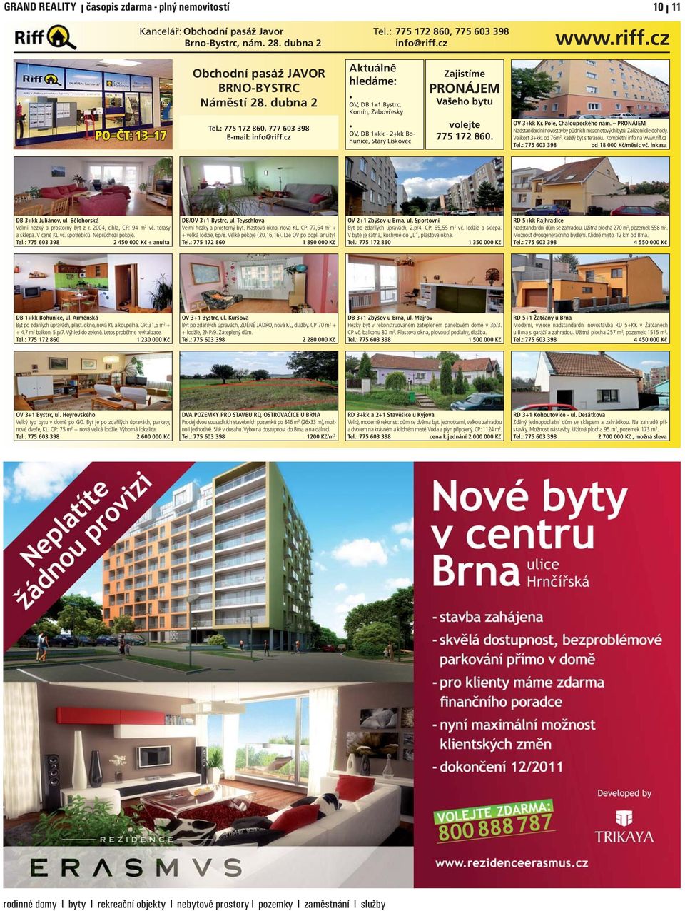 cz Aktuálně hledáme: OV, DB 1+1 Bystrc, Komín, Žabovřesky OV, DB 1+kk - 2+kk Bohunice, Starý Lískovec Zajistíme PRONÁJEM Vašeho bytu volejte 775 172 860. OV 3+kk Kr. Pole, Chaloupeckého nám.