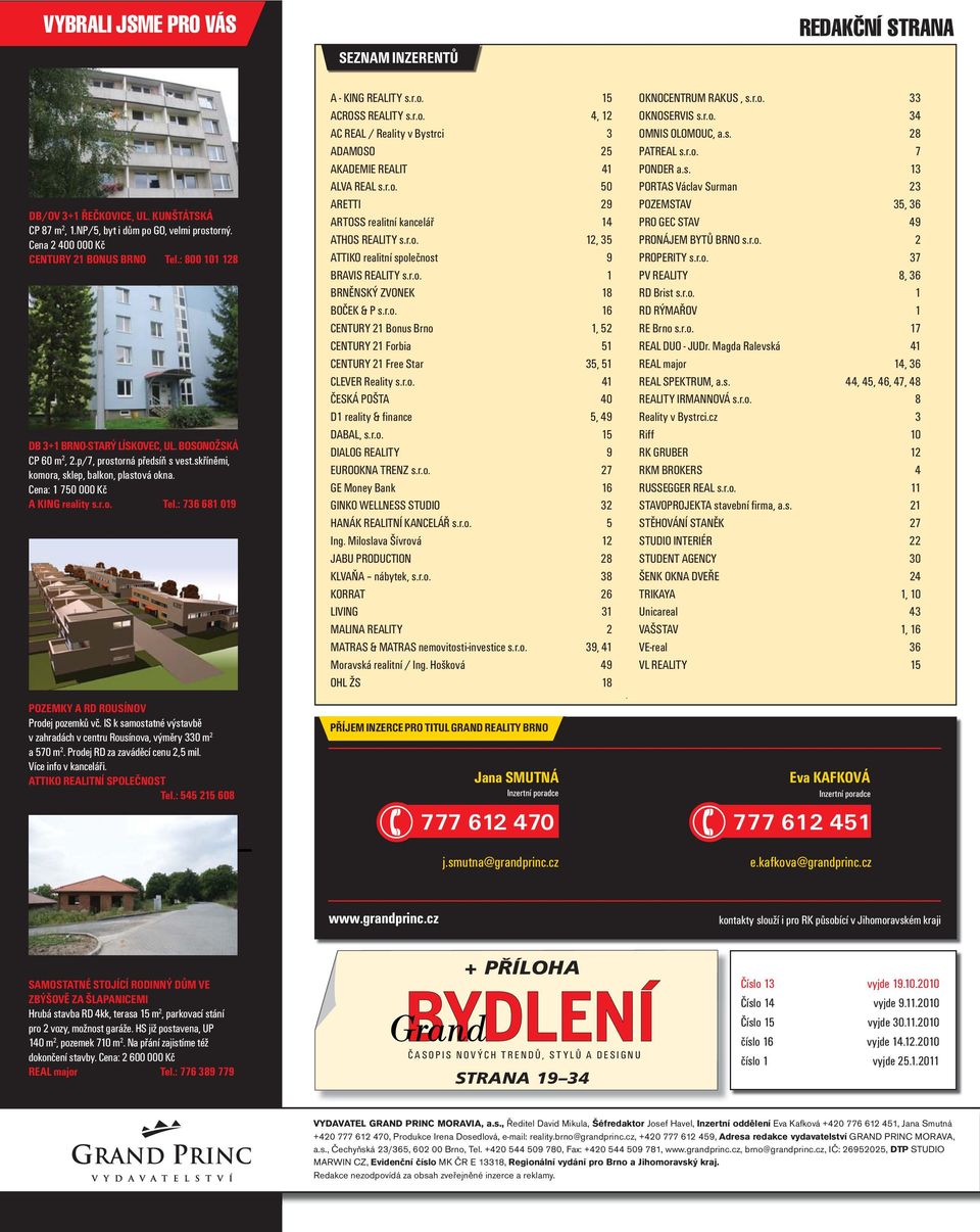 : 736 681 019 POZEMKY A RD ROUSÍNOV Prodej pozemků vč. IS k samostatné výstavbě v zahradách v centru Rousínova, výměry 330 m 2 a 570 m 2. Prodej RD za zaváděcí cenu 2,5 mil. Více info v kanceláři.