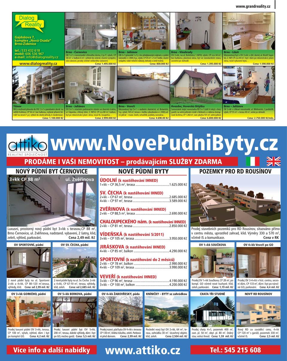 předplaceným nájmem, v půdní nástavbě z r. 2000, 6.p., výtah, CP 45 m 2 + 5 m 2 lodžie, vlastní vytápění, nízké měsíční náklady, dohoda o ceně možná. Cena: 800.000 Kč Brno - Vinohrady OV 2+kk, na ul.