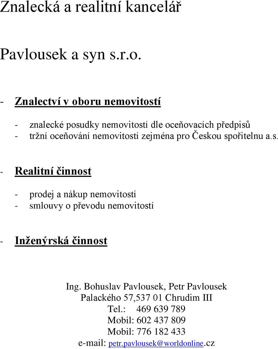 - Znalectví v oboru nemovitostí - znalecké posudky nemovitostí dle oceňovacích předpisů - trţní oceňování nemovitostí