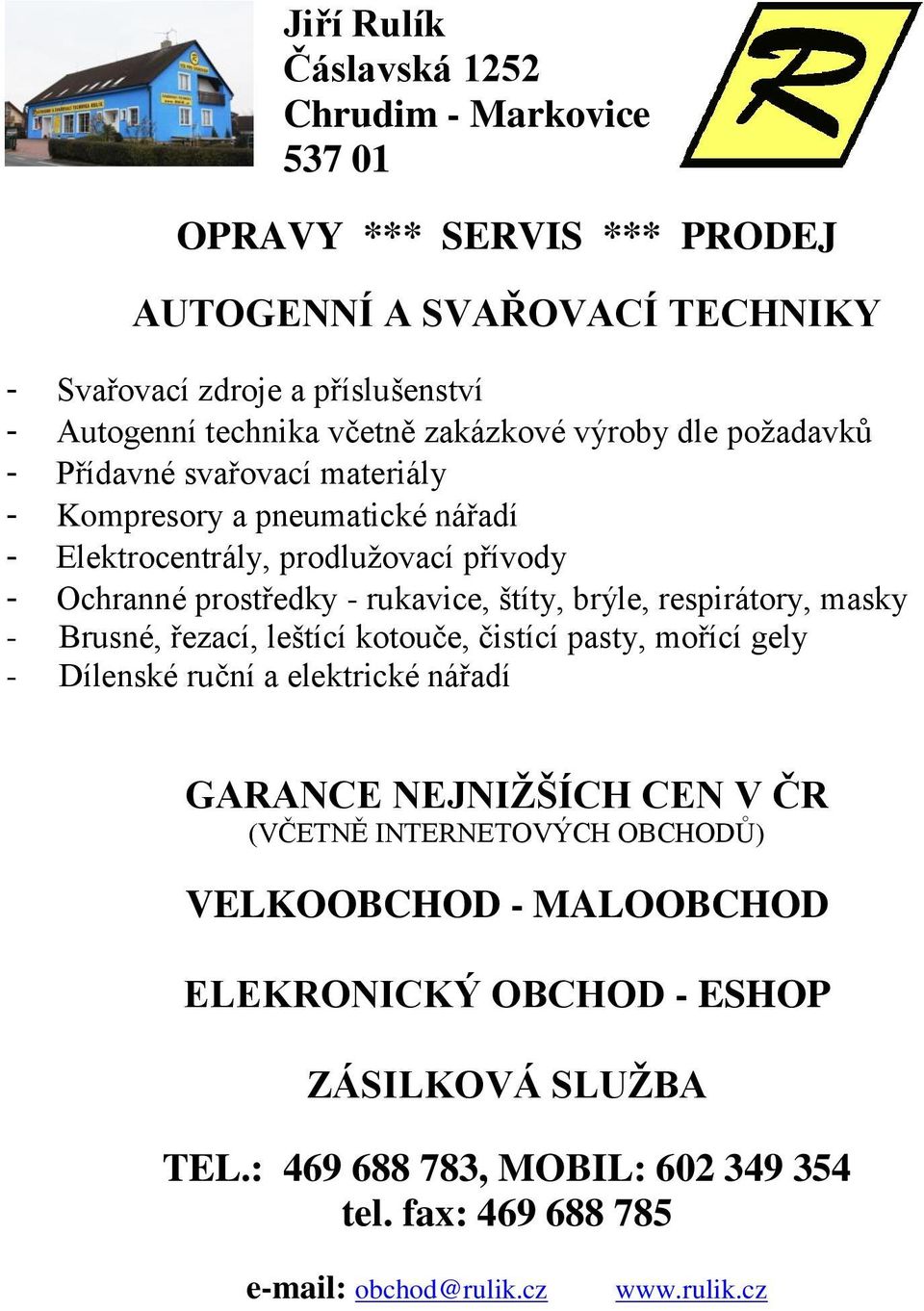 štíty, brýle, respirátory, masky - Brusné, řezací, leštící kotouče, čistící pasty, mořící gely - Dílenské ruční a elektrické nářadí GARANCE NEJNIŽŠÍCH CEN V ČR (VČETNĚ