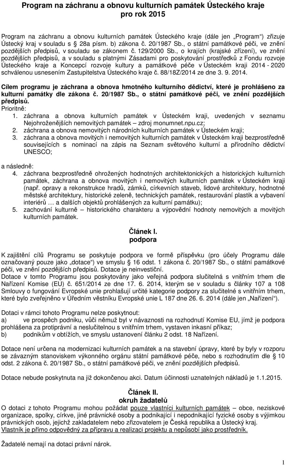 , o krajích (krajské zřízení), ve znění pozdějších předpisů, a v souladu s platnými Zásadami pro poskytování prostředků z Fondu rozvoje Ústeckého kraje a Koncepcí rozvoje kultury a památkové péče v