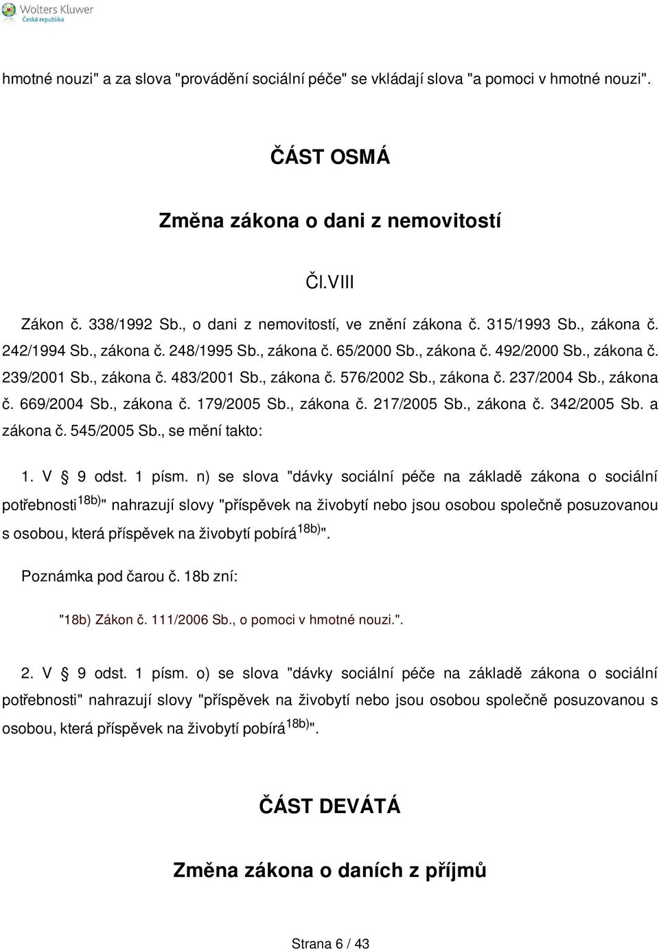 , zákona č. 576/2002 Sb., zákona č. 237/2004 Sb., zákona č. 669/2004 Sb., zákona č. 179/2005 Sb., zákona č. 217/2005 Sb., zákona č. 342/2005 Sb. a zákona č. 545/2005 Sb., se mění takto: 1. V 9 odst.