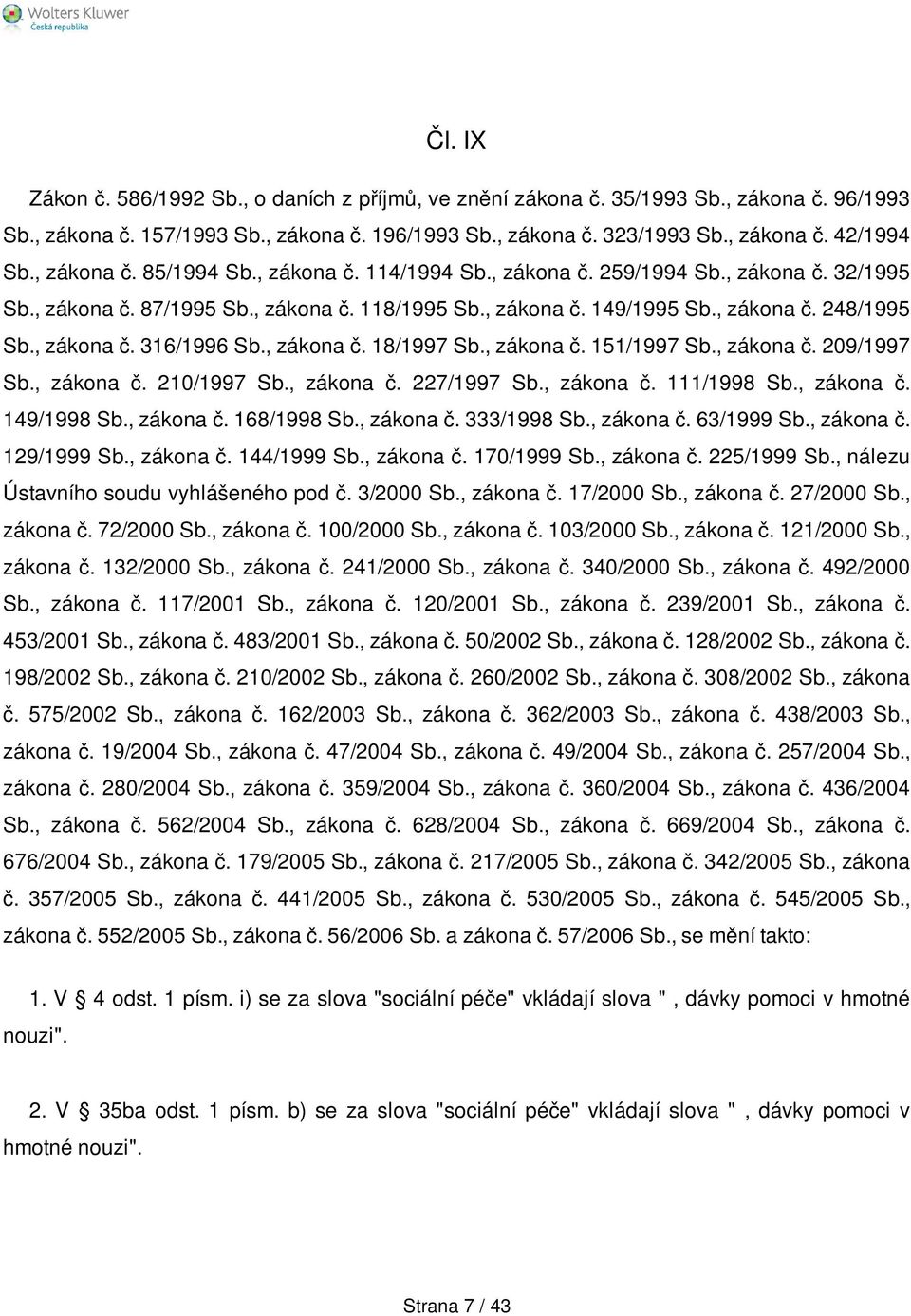 , zákona č. 18/1997 Sb., zákona č. 151/1997 Sb., zákona č. 209/1997 Sb., zákona č. 210/1997 Sb., zákona č. 227/1997 Sb., zákona č. 111/1998 Sb., zákona č. 149/1998 Sb., zákona č. 168/1998 Sb.