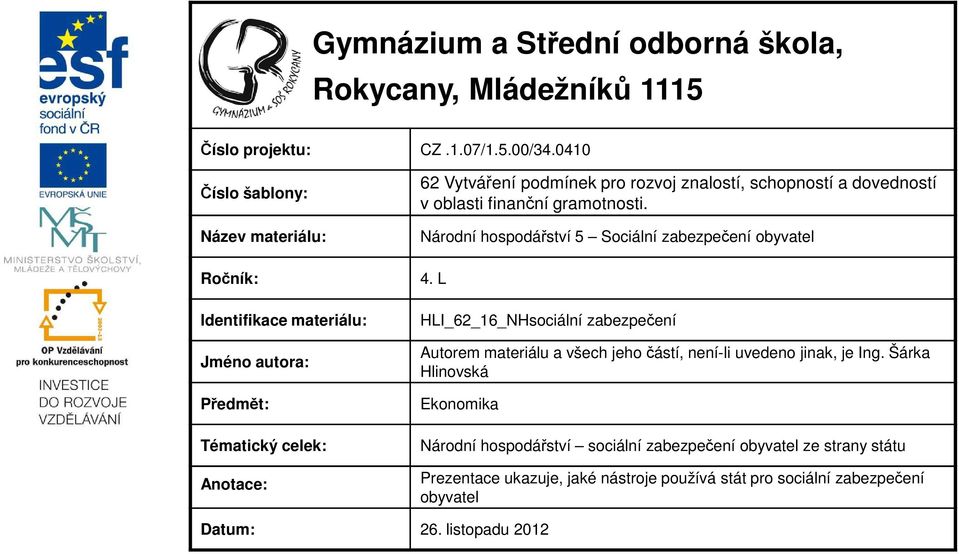 schopností a dovedností v oblasti finanční gramotnosti. Národní hospodářství 5 Sociální zabezpečení obyvatel 4.