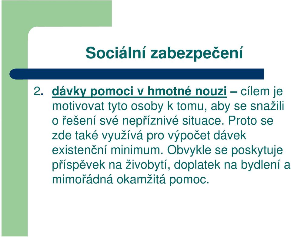 Proto se zde také využívá pro výpočet dávek existenční minimum.