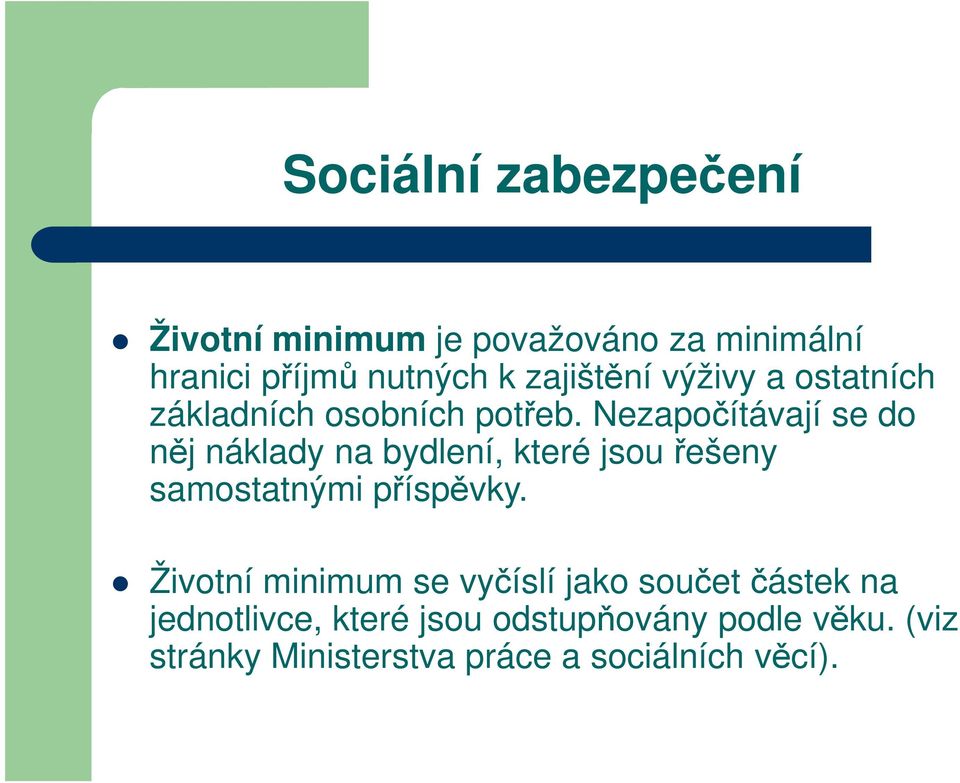 Nezapočítávají se do něj náklady na bydlení, které jsou řešeny samostatnými příspěvky.