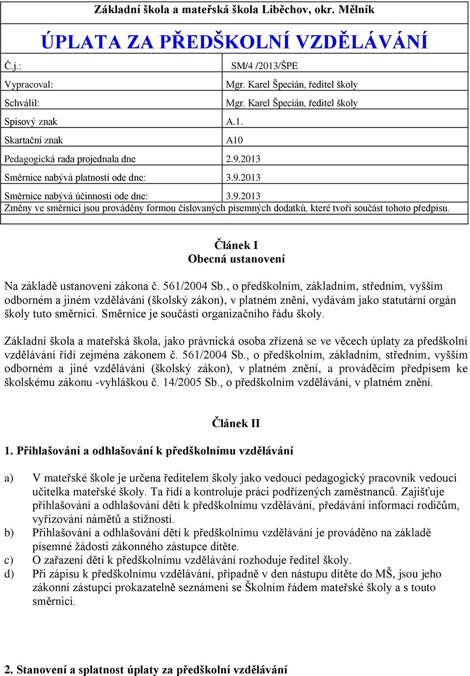 Článek I Obecná ustanovení Na základě ustanovení zákona č. 561/2004 Sb.