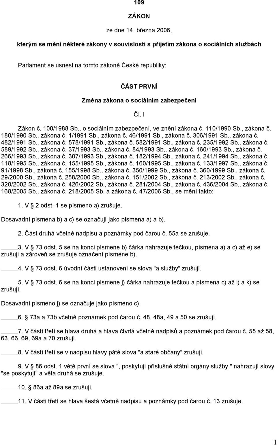 Čl. I Zákon č. 100/1988 Sb., o sociálním zabezpečení, ve znění zákona č. 110/1990 Sb., zákona č. 180/1990 Sb., zákona č. 1/1991 Sb., zákona č. 46/1991 Sb., zákona č. 306/1991 Sb., zákona č. 482/1991 Sb.