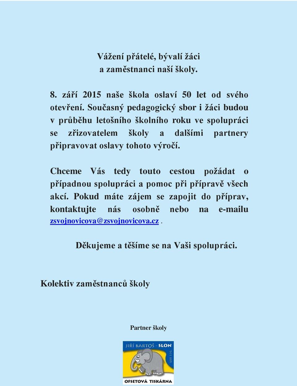 oslavy tohoto výročí. Chceme Vás tedy touto cestou požádat o případnou spolupráci a pomoc při přípravě všech akcí.