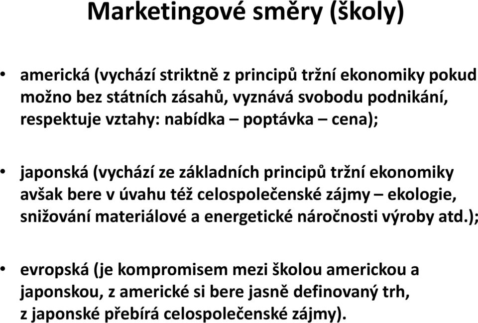 bere v úvahu též celospolečenské zájmy ekologie, snižování materiálové a energetické náročnosti výroby atd.