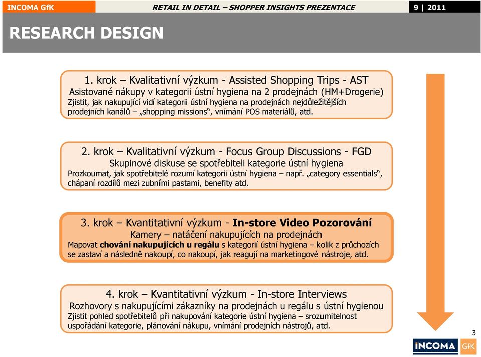 nejdůležitějších prodejních kanálů shopping missions, vnímání POS materiálů, atd. 2.