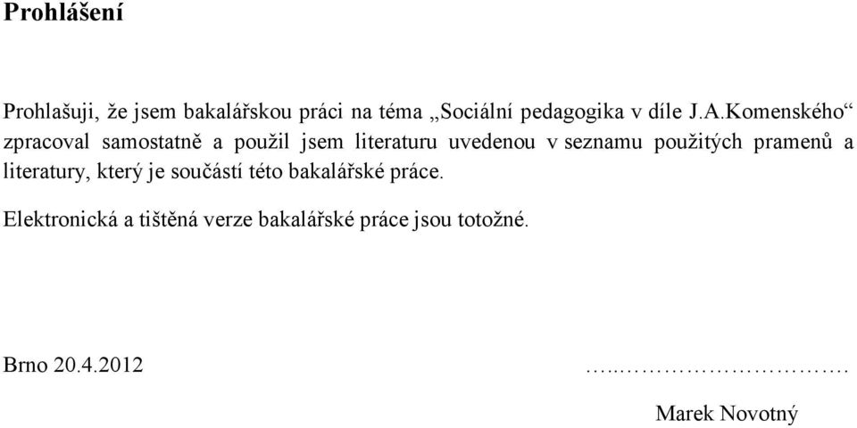 Komenského zpracoval samostatně a použil jsem literaturu uvedenou v seznamu