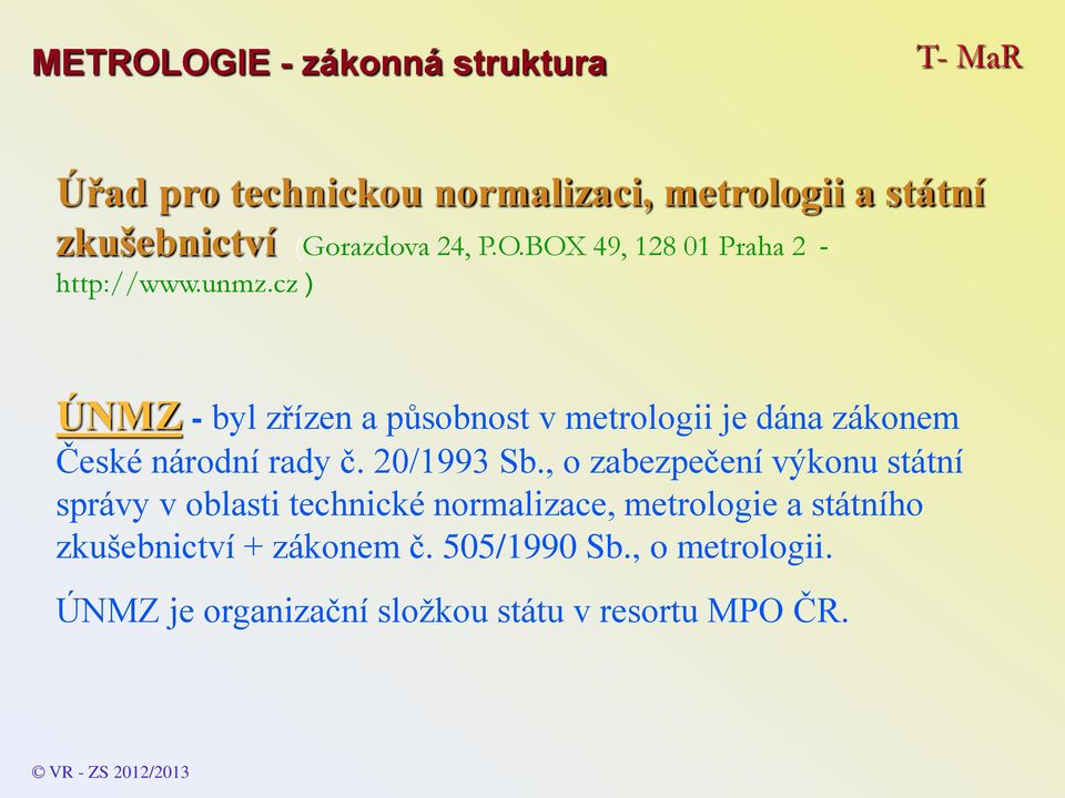 cz ) ÚNMZ - byl zřízen a působnost v metrologii je dána zákonem České národní rady č. 20/1993 Sb.