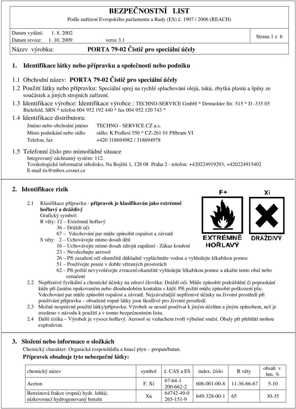 3 Identifikace výrobce: Identifikace výrobce : TECHNO-SERVICE GmbH * Detmolder Str. 515 * D -335 05 Bielefeld, SRN * telefon 004 952 192 440 * fax 004 952 120 743 * 1.
