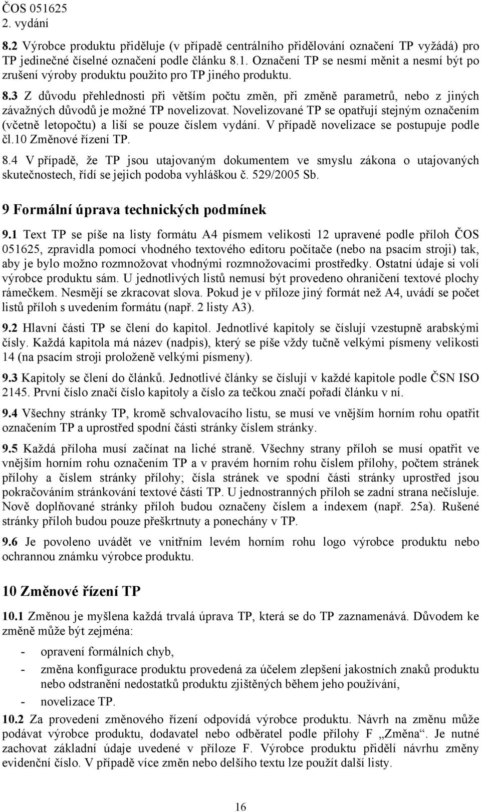 3 Z důvodu přehlednosti při větším počtu změn, při změně parametrů, nebo z jiných závažných důvodů je možné TP novelizovat.