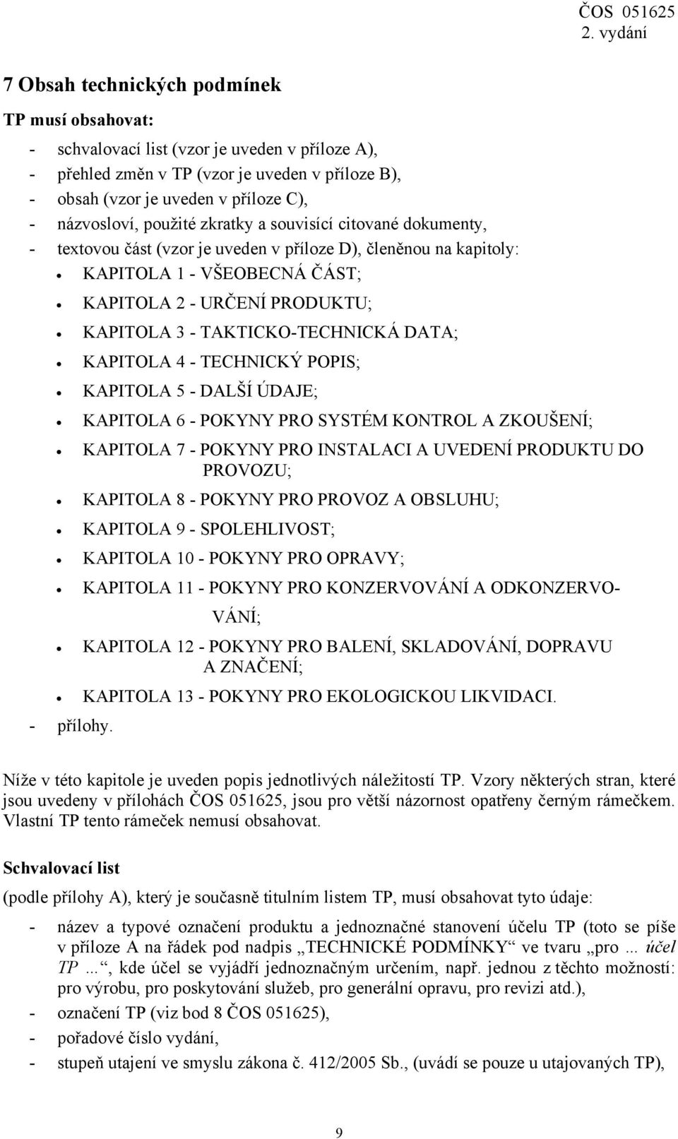 TAKTICKO-TECHNICKÁ DATA; KAPITOLA 4 - TECHNICKÝ POPIS; KAPITOLA 5 - DALŠÍ ÚDAJE; KAPITOLA 6 - POKYNY PRO SYSTÉM KONTROL A ZKOUŠENÍ; KAPITOLA 7 - POKYNY PRO INSTALACI A UVEDENÍ PRODUKTU DO PROVOZU;