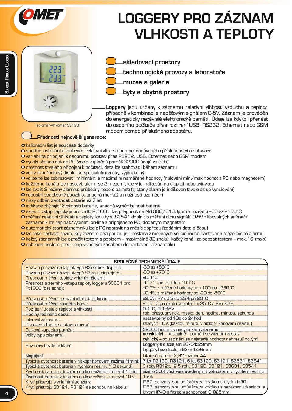 Údaje lze kdykoli přenést do osobního počítače přes rozhraní USB, RS232, Ethernet nebo GSM modem pomocí příslušného adaptéru.