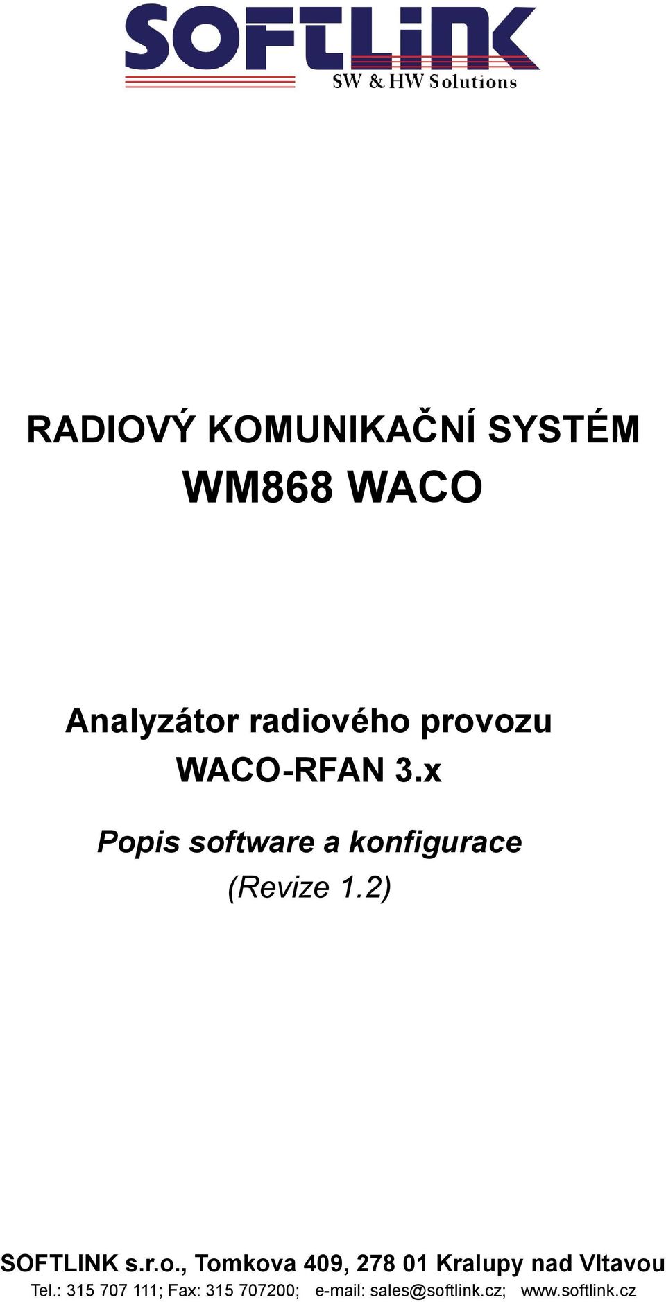 2) SOFTLINK s.r.o., Tomkova 409, 278 01 Kralupy nad Vltavou Tel.