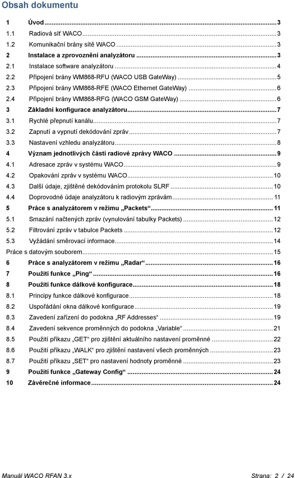 .. 7 3.1 Rychlé přepnutí kanálu... 7 3.2 Zapnutí a vypnutí dekódování zpráv... 7 3.3 Nastavení vzhledu analyzátoru... 8 4 Význam jednotlivých částí radiové zprávy WACO... 9 4.