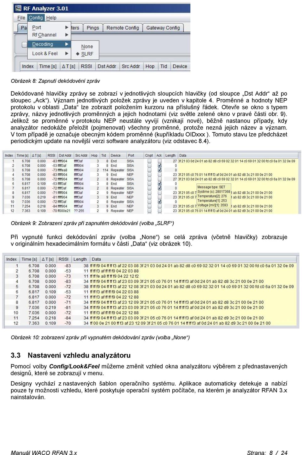Otevře se okno s typem zprávy, názvy jednotlivých proměnných a jejich hodnotami (viz světle zelené okno v pravé části obr. 9).