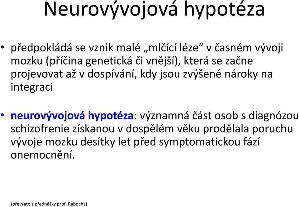 neurovývojová hypotéza: významná část osob s diagnózou schizofrenie získanou v dospělém věku