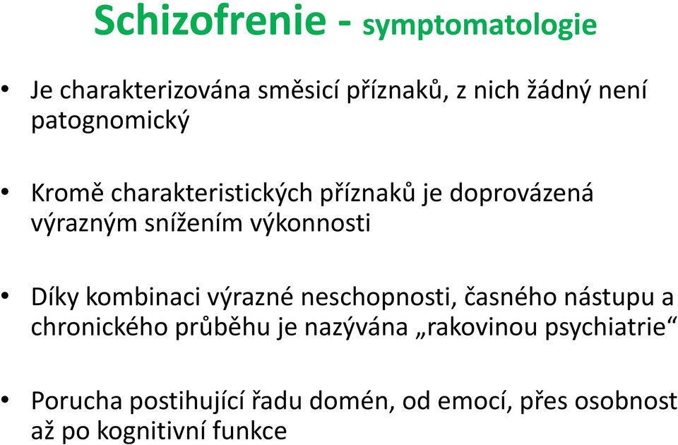 Díky kombinaci výrazné neschopnosti, časného nástupu a chronického průběhu je nazývána