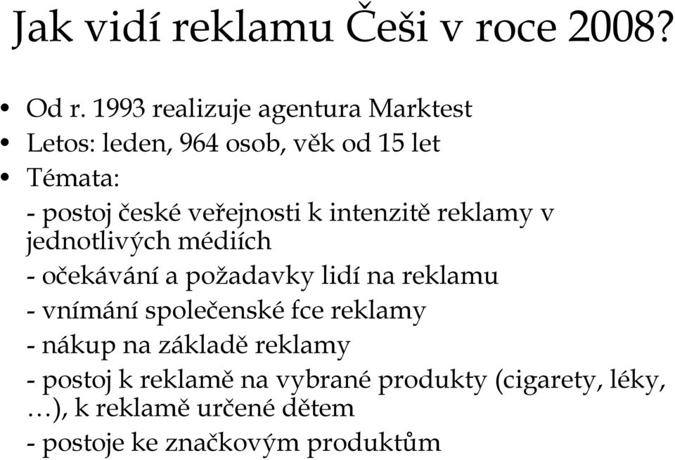 veřejnosti k intenzitě reklamy v jednotlivých médiích - očekávání a požadavky lidí na reklamu -