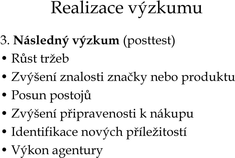 znalosti značky nebo produktu Posun postojů