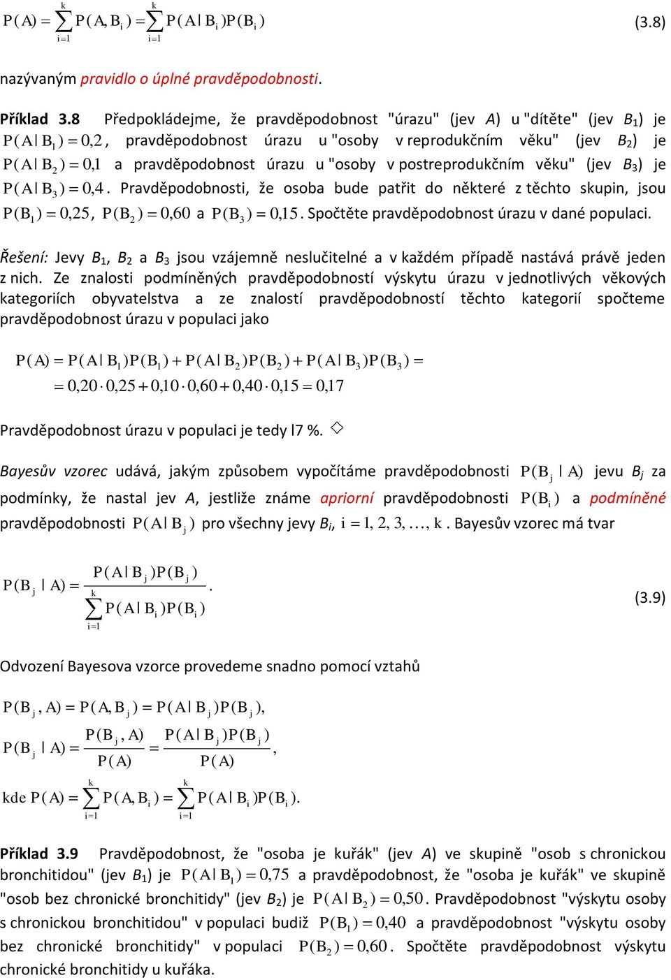 u "osoby v postreprodukčním věku" (jev B 3 ) je P A B ) 0,4. Pravděpodobnosti, že osoba bude patřit do některé z těchto skupin, jsou ( 3 P ( B 1 ) 0,25, P ( B 2 ) 0, 60 a P ( B 3 ) 0, 15.