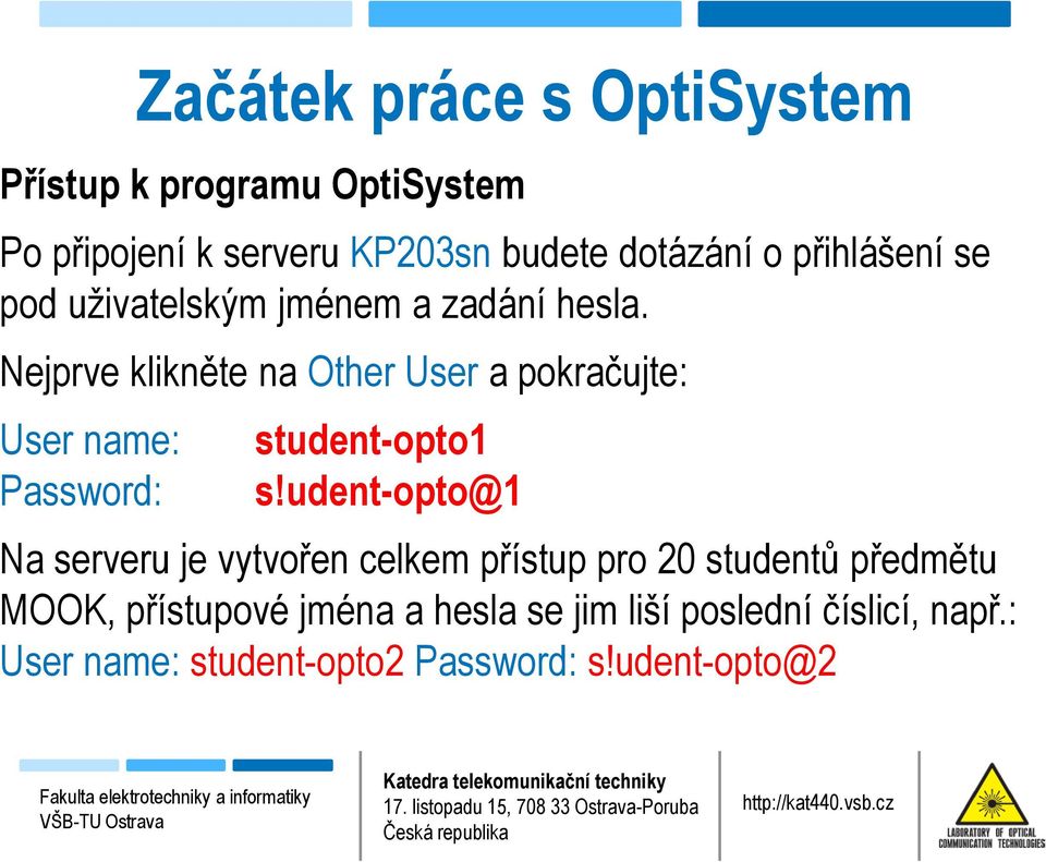 Nejprve klikněte na Other User a pokračujte: User name: Password: Začátek práce s OptiSystem student-opto1 s!