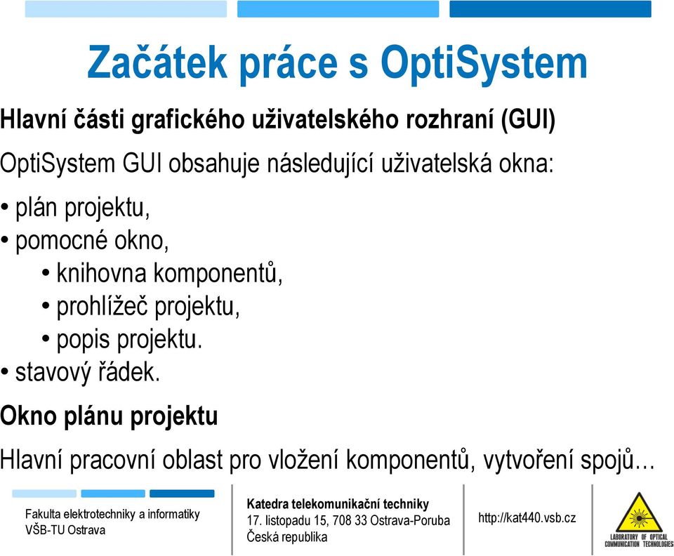 okno, knihovna komponentů, prohlížeč projektu, popis projektu. stavový řádek.