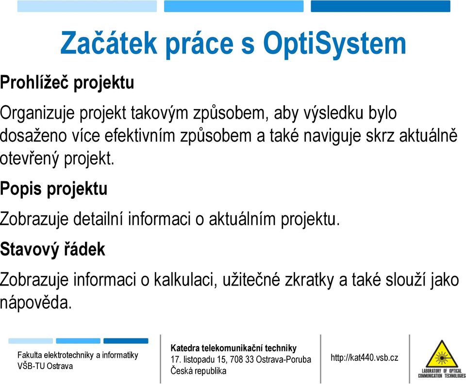 Popis projektu Zobrazuje detailní informaci o aktuálním projektu.