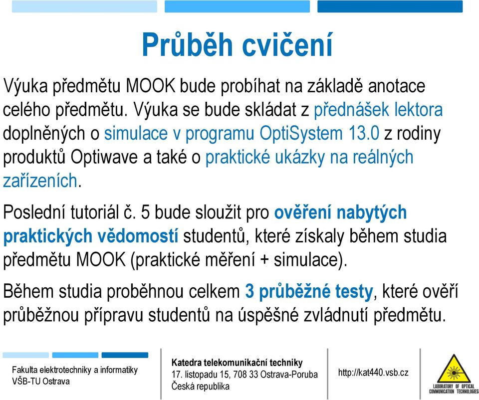 0 z rodiny produktů Optiwave a také o praktické ukázky na reálných zařízeních. Poslední tutoriál č.