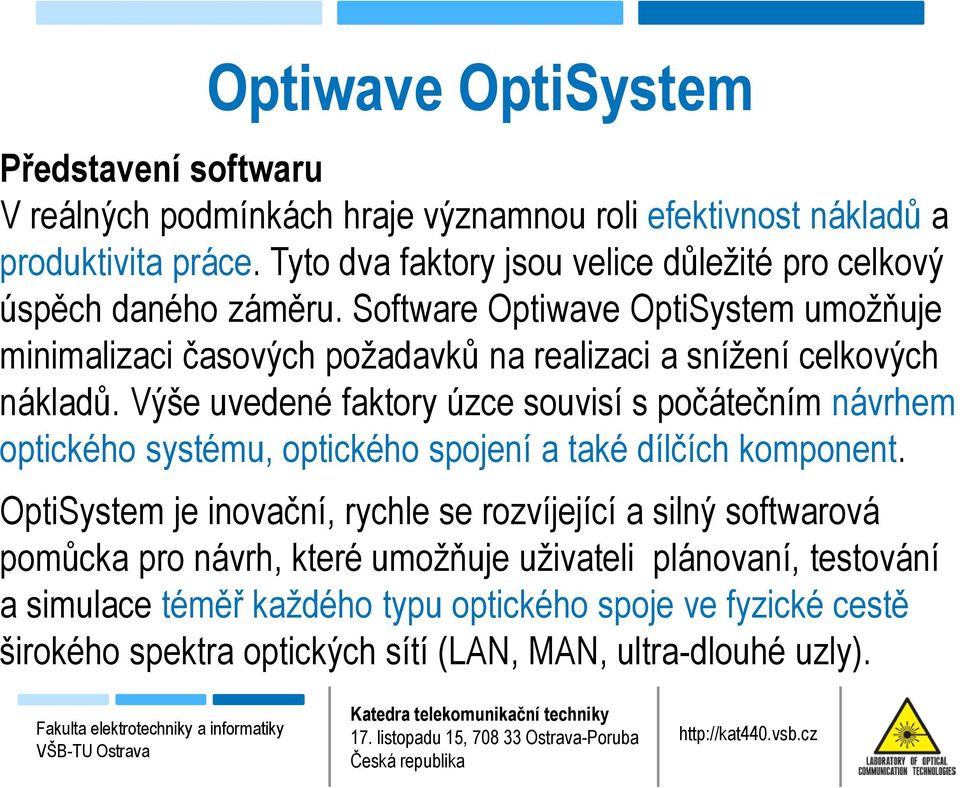 Software Optiwave OptiSystem umožňuje minimalizaci časových požadavků na realizaci a snížení celkových nákladů.