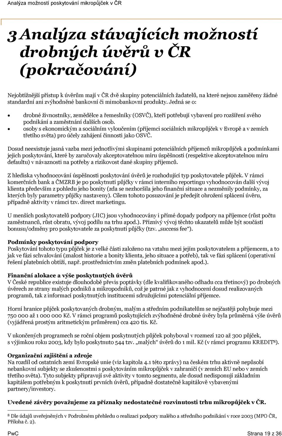 osoby s ekonomickým a sociálním vyloučením (příjemci sociálních mikropůjček v Evropě a v zemích třetího světa) pro účely zahájení činnosti jako OSVČ.