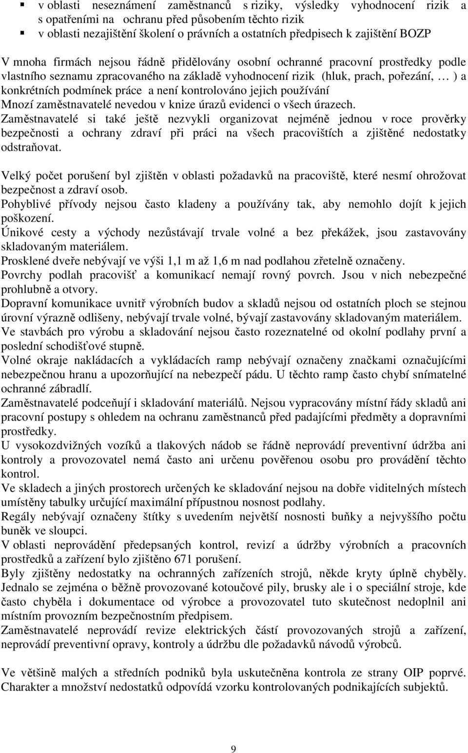 podmínek práce a není kontrolováno jejich používání Mnozí zaměstnavatelé nevedou v knize úrazů evidenci o všech úrazech.