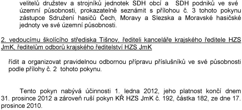 vedoucímu školícího střediska Tišnov, řediteli kanceláře krajského ředitele HZS JmK, ředitelům odborů krajského ředitelství HZS JmK řídit a organizovat pravidelnou