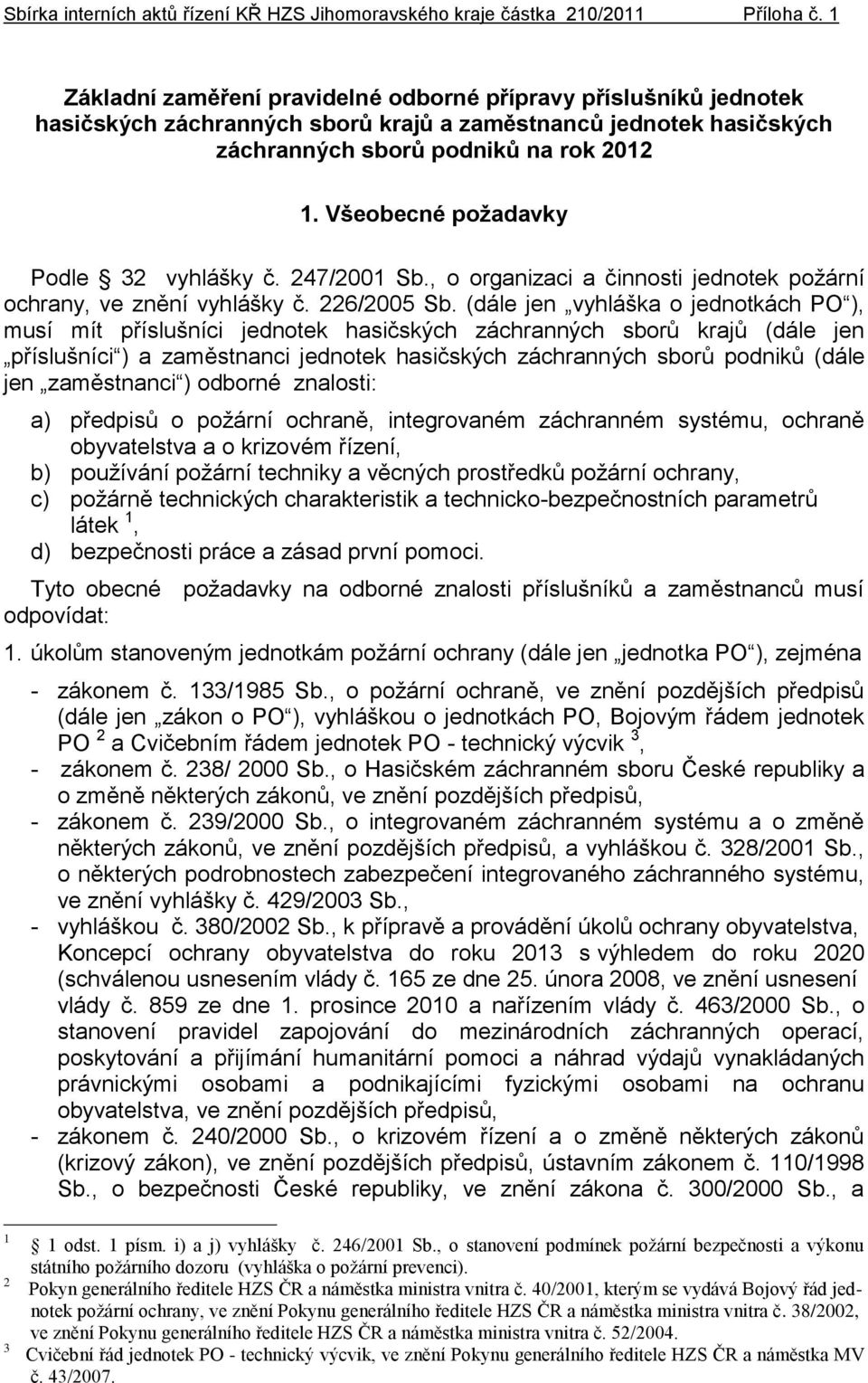 Všeobecné požadavky Podle 32 vyhlášky č. 247/2001 Sb., o organizaci a činnosti jednotek požární ochrany, ve znění vyhlášky č. 226/2005 Sb.