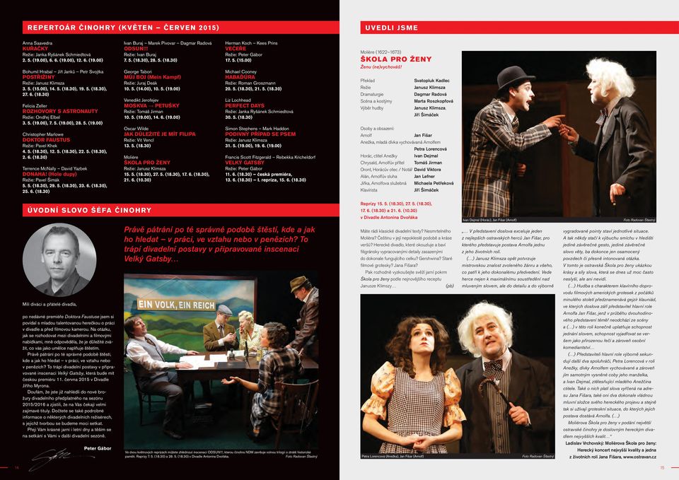 5. (18.30), 12. 5. (18.30), 22. 5. (18.30), 2. 6. (18.30) Terrence McNally David Yazbek DONAHA! (Hole dupy) Režie: Pavel Šimák 5. 5. (18.30), 29. 5. (18.30), 23. 6. (18.30), 25. 6. (18.30) Ivan Buraj Marek Pivovar Dagmar Radová ODSUN!
