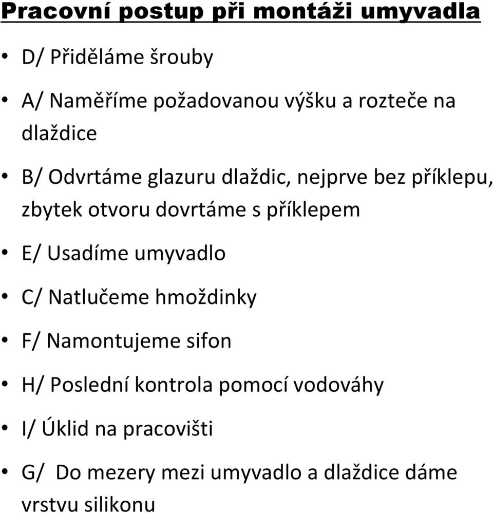 s příklepem E/ Usadíme umyvadlo C/ Natlučeme hmoždinky F/ Namontujeme sifon H/ Poslední