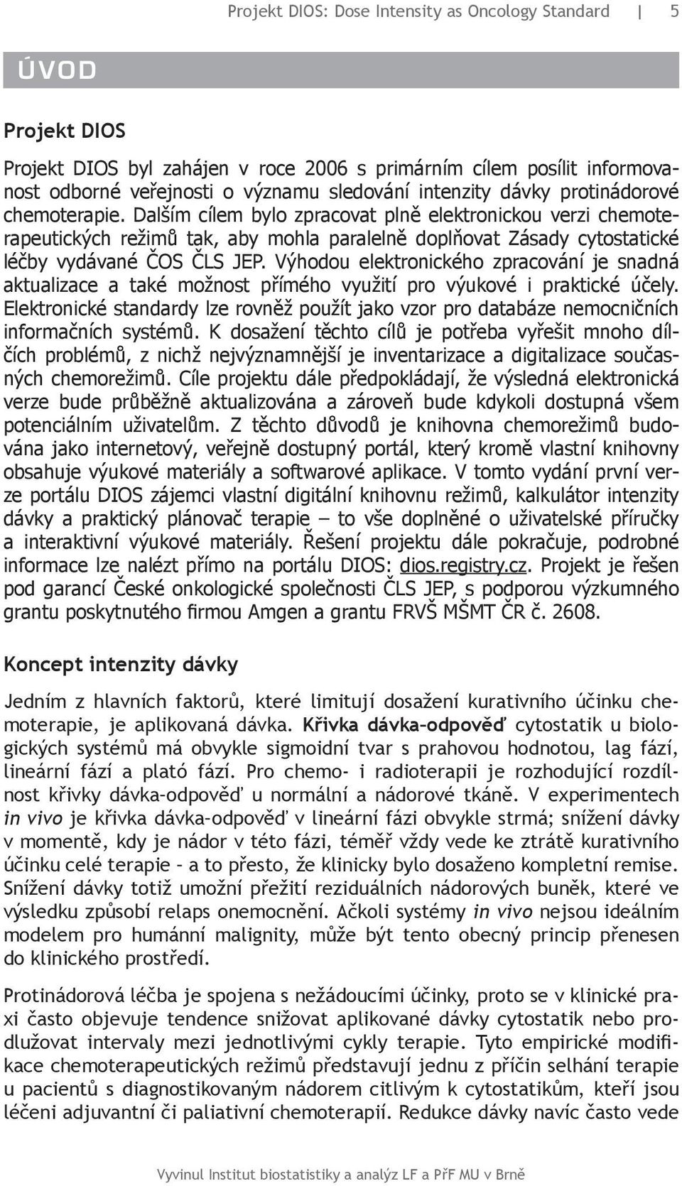 Výhodou elektronického zpracování je snadná aktualizace a také možnost přímého využití pro výukové i praktické účely.