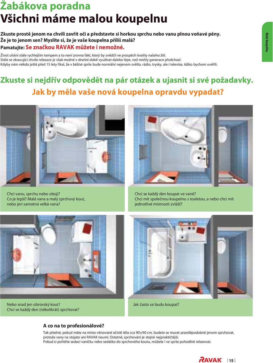 Stále se zkracující chvíle relaxace je však možné v dnešní době využívat daleko lépe, než mohly generace předchozí.